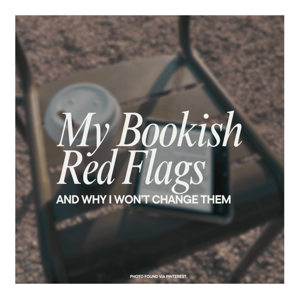 My Bookish Red Flags (And Why I Won’t Change&nbsp;Them)