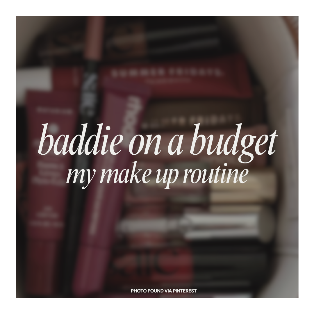 Baddie On A Budget: My Make Up Routine