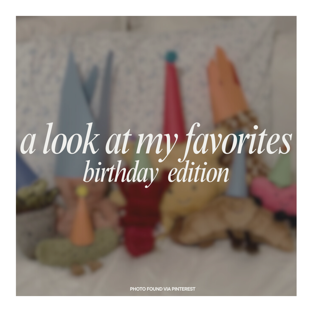 A Look at My Current Favorites: Birthday Edition